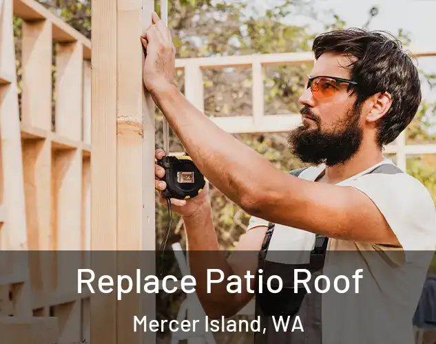  Replace Patio Roof Mercer Island, WA