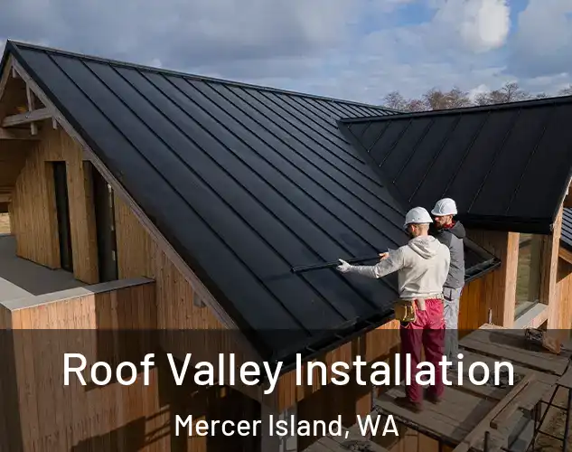  Roof Valley Installation Mercer Island, WA