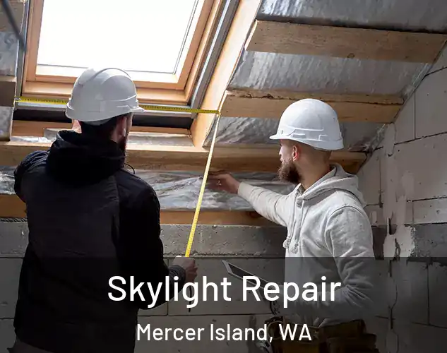  Skylight Repair Mercer Island, WA