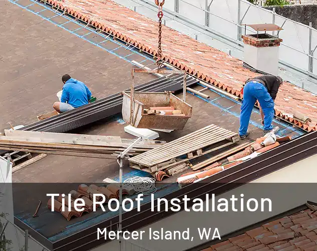  Tile Roof Installation Mercer Island, WA