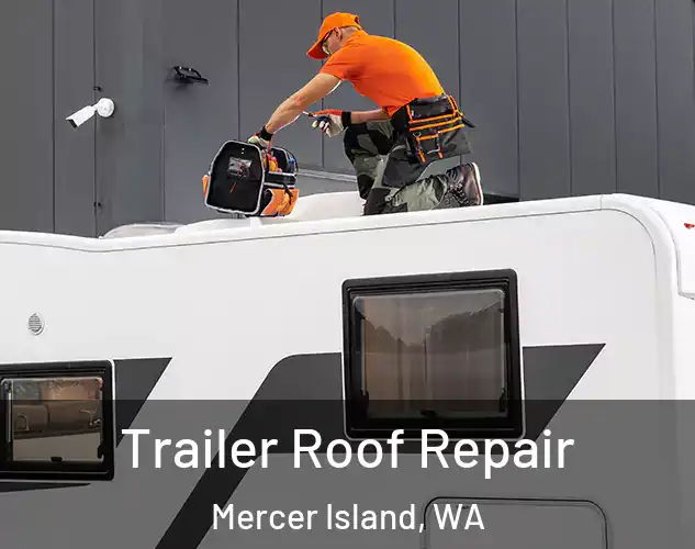  Trailer Roof Repair Mercer Island, WA